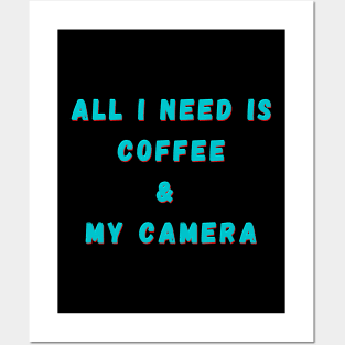 All I Need Is Coffee And My Camera Posters and Art